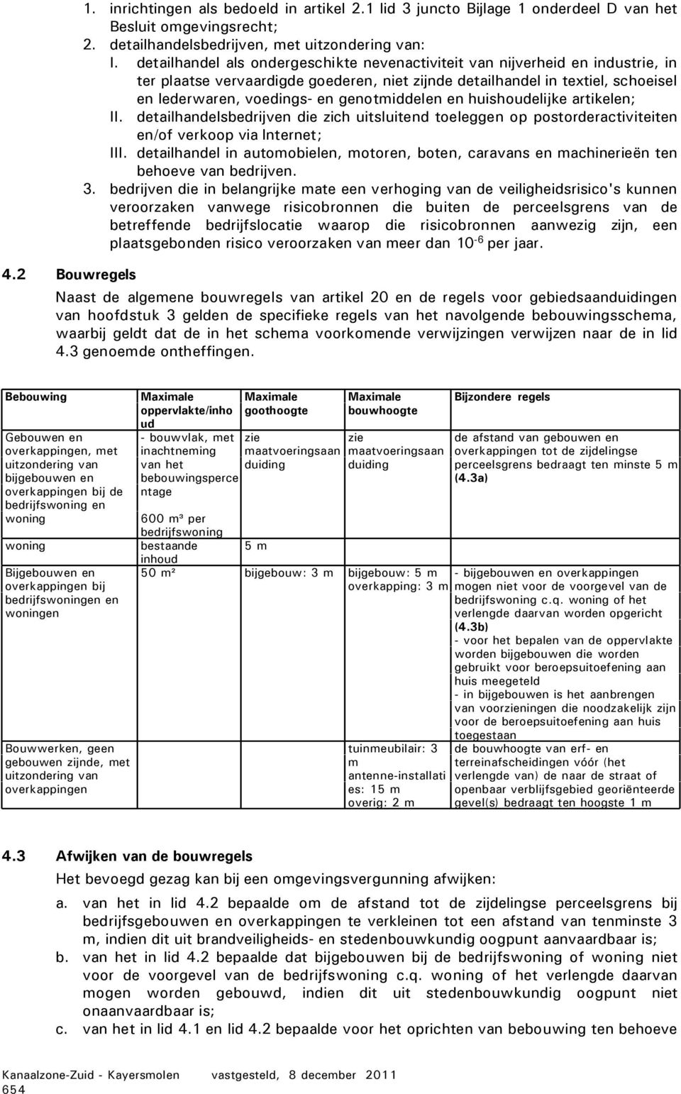 genotmiddelen en huishoudelijke artikelen; II. detailhandelsbedrijven die zich uitsluitend toeleggen op postorderactiviteiten en/of verkoop via Internet; III.