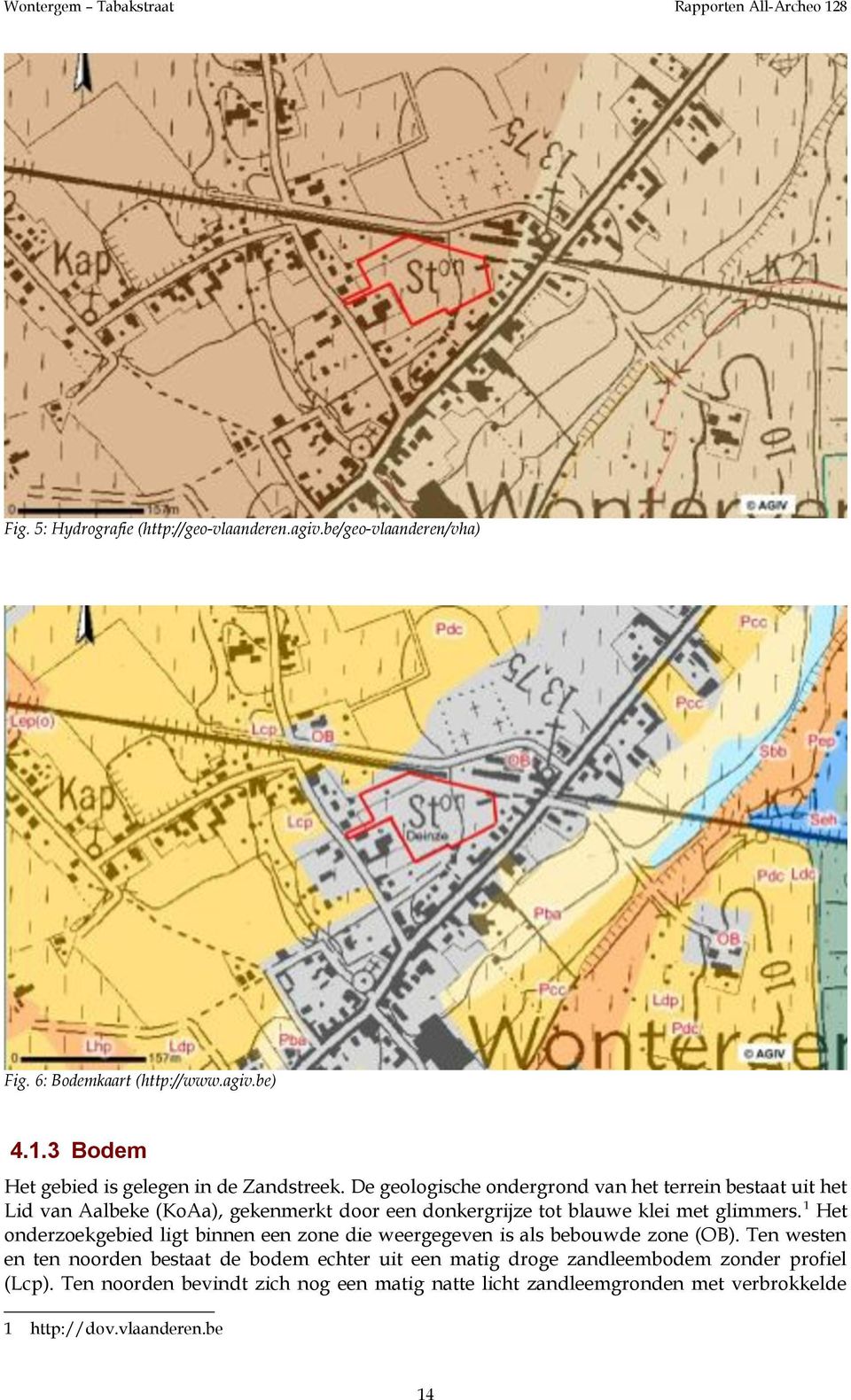 1 Het onderzoekgebied ligt binnen een zone die weergegeven is als bebouwde zone (OB).