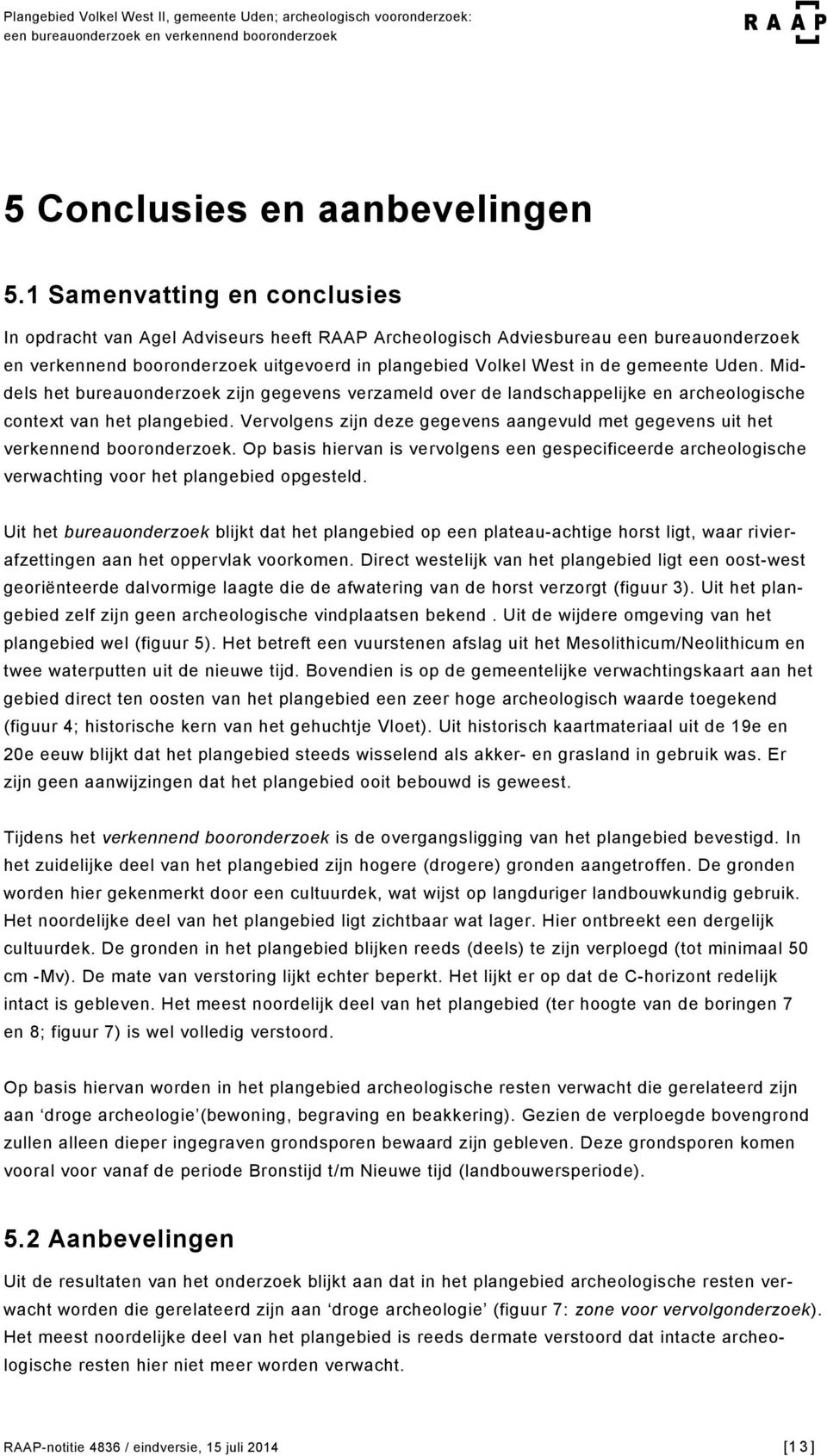 Uden. Middels het bureauonderzoek zijn gegevens verzameld over de landschappelijke en archeologische context van het plangebied.