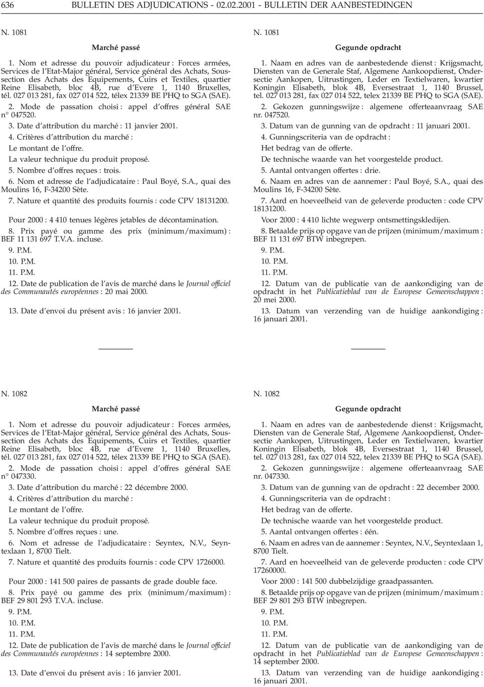 Elisabeth, bloc 4B, rue d Evere 1, 1140 Bruxelles, tél. 027 013 281, fax 027 014 522, télex 21339 BE PHQ to SGA (SAE). 2. Mode de passation choisi : appel d offres général SAE n 047520. 3.