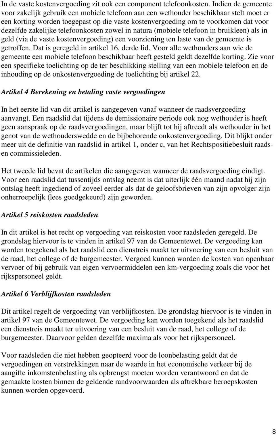 zakelijke telefoonkosten zowel in natura (mobiele telefoon in bruikleen) als in geld (via de vaste kostenvergoeding) een voorziening ten laste van de gemeente is getroffen.