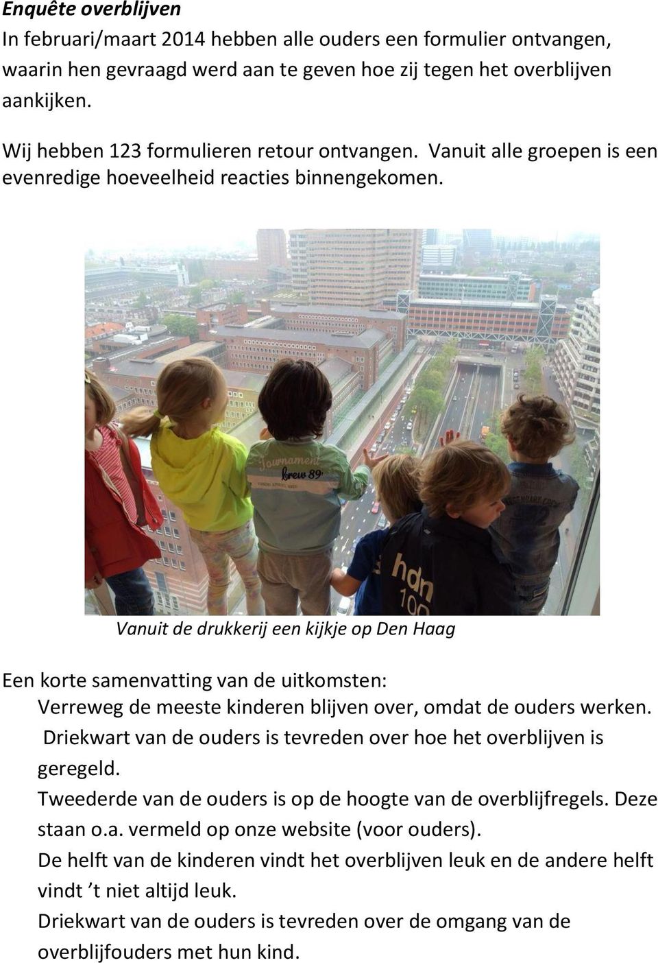 Vanuit de drukkerij een kijkje op Den Haag Een korte samenvatting van de uitkomsten: Verreweg de meeste kinderen blijven over, omdat de ouders werken.