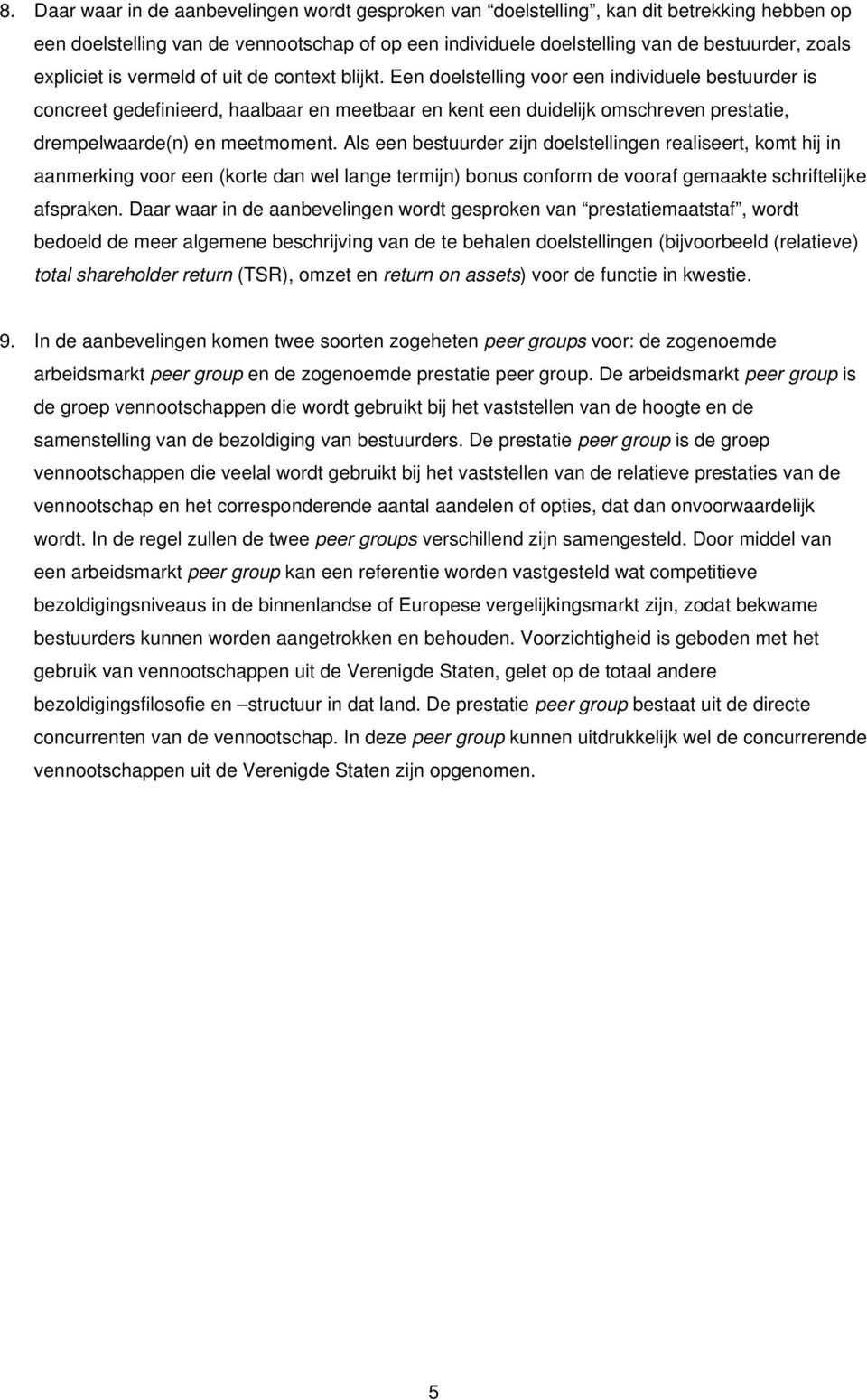 Een doelstelling voor een individuele bestuurder is concreet gedefinieerd, haalbaar en meetbaar en kent een duidelijk omschreven prestatie, drempelwaarde(n) en meetmoment.