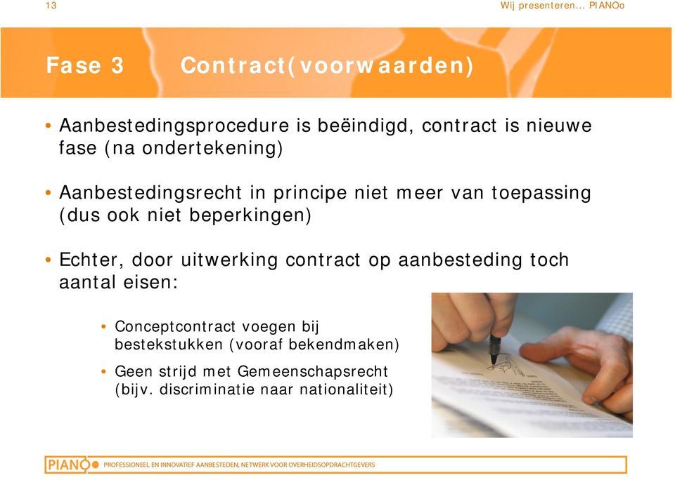 Echter, door uitwerking contract op aanbesteding toch aantal eisen: Conceptcontract voegen bij