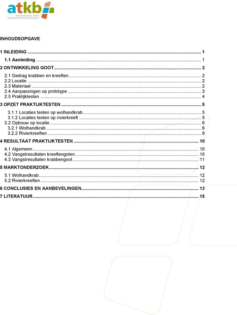 .. 6 3.2.1 Wolhandkrab... 6 3.2.2 Rivierkreeften... 8 4 RESULTAAT PRAKTIJKTESTEN... 10 4.1 Algemeen... 10 4.2 Vangstresultaten kreeftengoten... 10 4.3 Vangstresultaten krabbengoot.