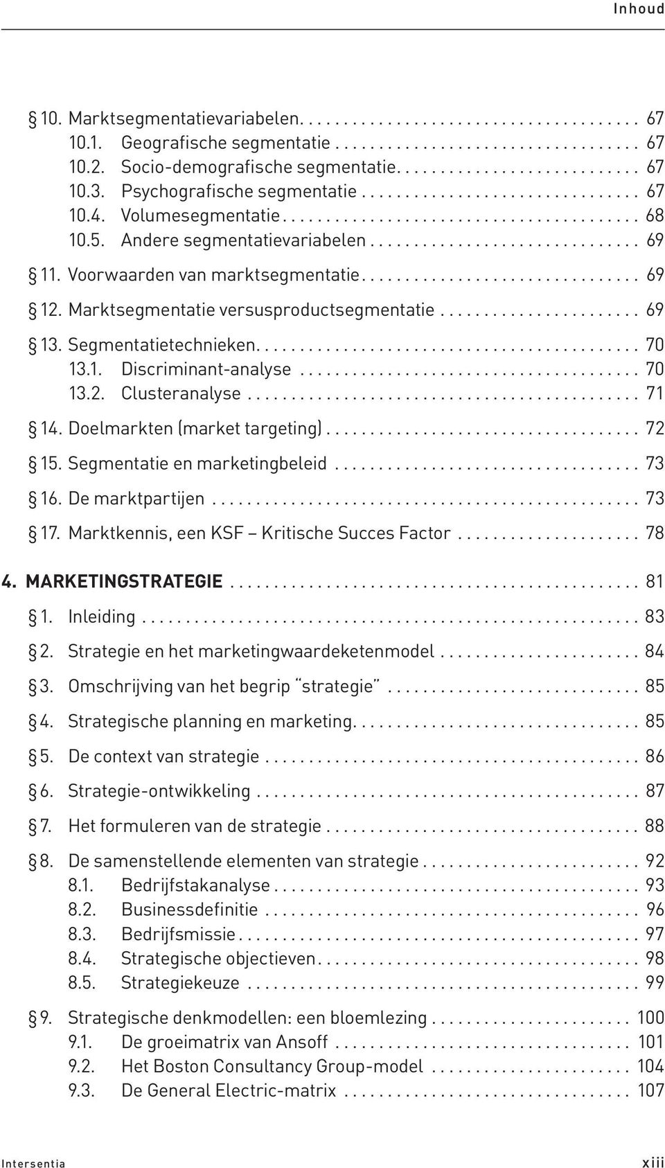 Voorwaarden van marktsegmentatie................................ 69 12. Marktsegmentatie versusproductsegmentatie....................... 69 13. Segmentatietechnieken............................................ 70 13.