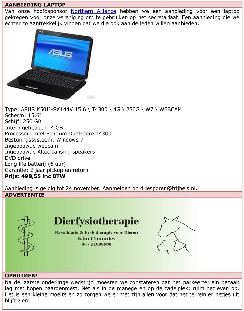 6" Schijf: 250 GB Intern geheugen: 4 GB Processor: Intel Pentium Dual-Core T4300 Besturingssysteem: Windows 7 Ingebouwde webcam Ingebouwde Altec Lansing speakers DVD drive Long life batterij (6 uur)