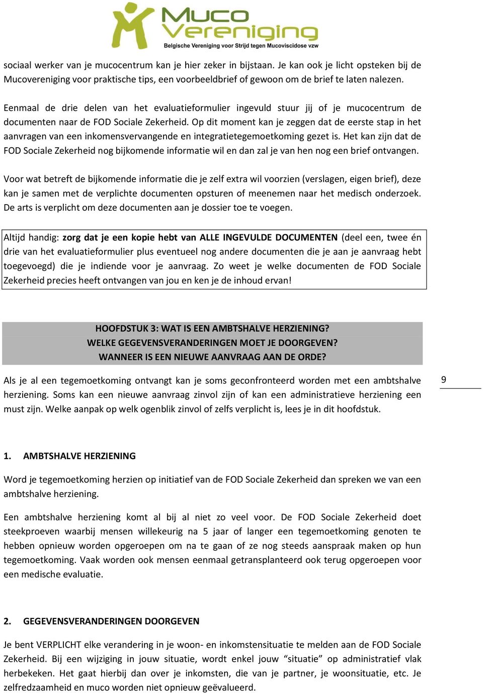 Op dit moment kan je zeggen dat de eerste stap in het aanvragen van een inkomensvervangende en integratietegemoetkoming gezet is.