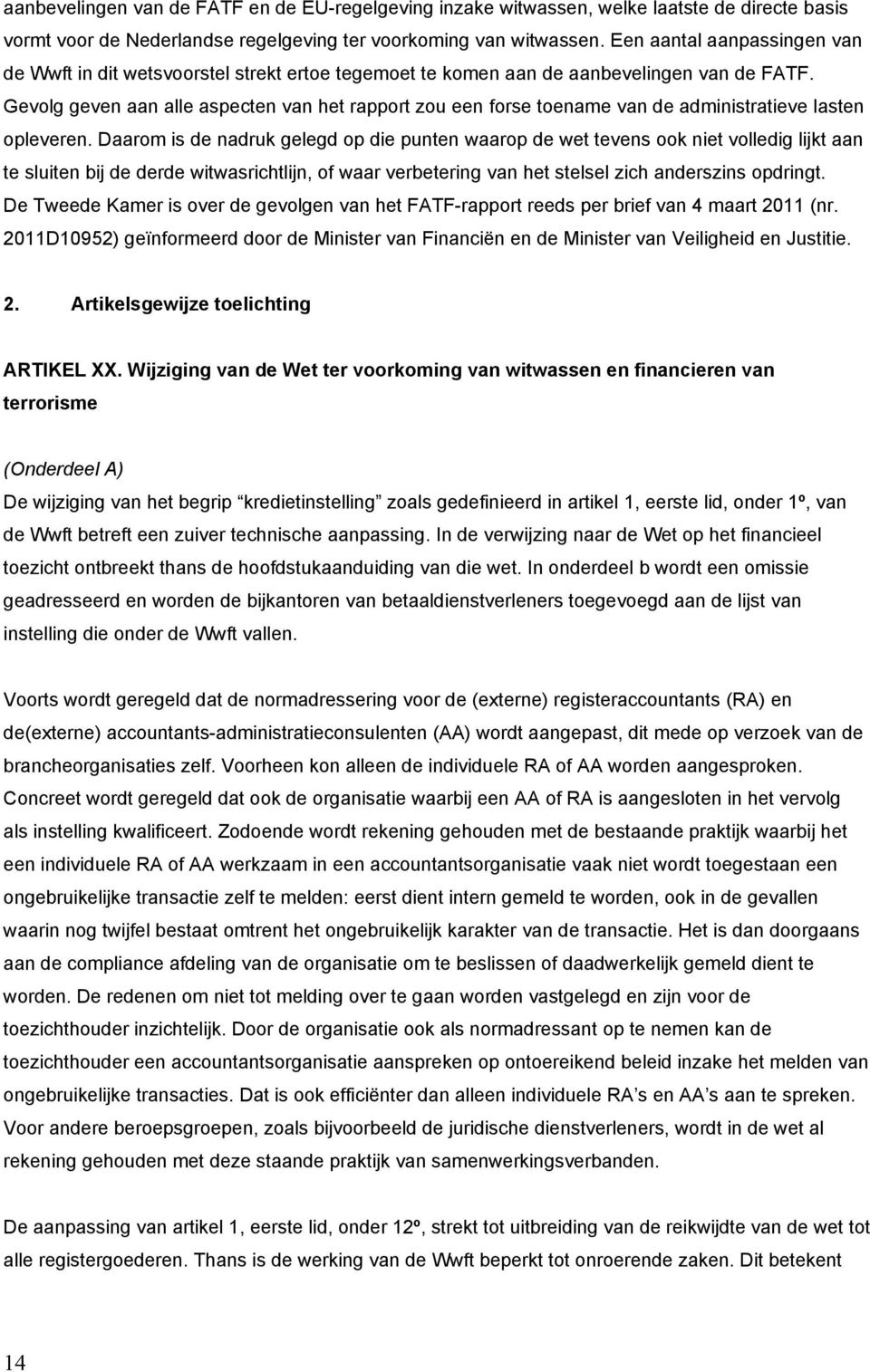 Gevolg geven aan alle aspecten van het rapport zou een forse toename van de administratieve lasten opleveren.