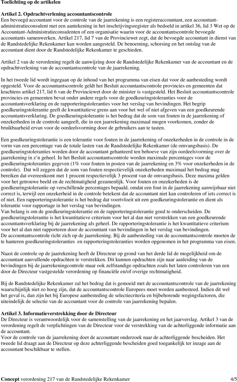 inschrijvingsregister als bedoeld in artikel 36, lid 3 Wet op de Accountant-Administratieconsulenten of een organisatie waarin voor de accountantscontrole bevoegde accountants samenwerken.