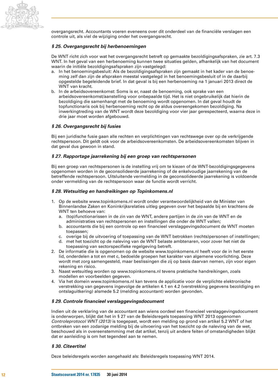 In het geval van een herbenoeming kunnen twee situaties gelden, afhankelijk van het document waarin de initiële bezoldigingsafspraken zijn vastgelegd: a.