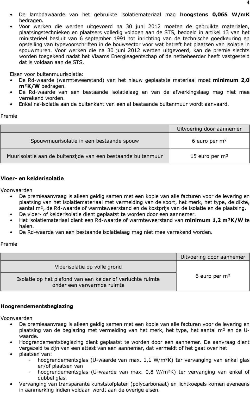 6 september 1991 tot inrichting van de technische goedkeuring en opstelling van typevoorschriften in de bouwsector voor wat betreft het plaatsen van isolatie in spouwmuren.