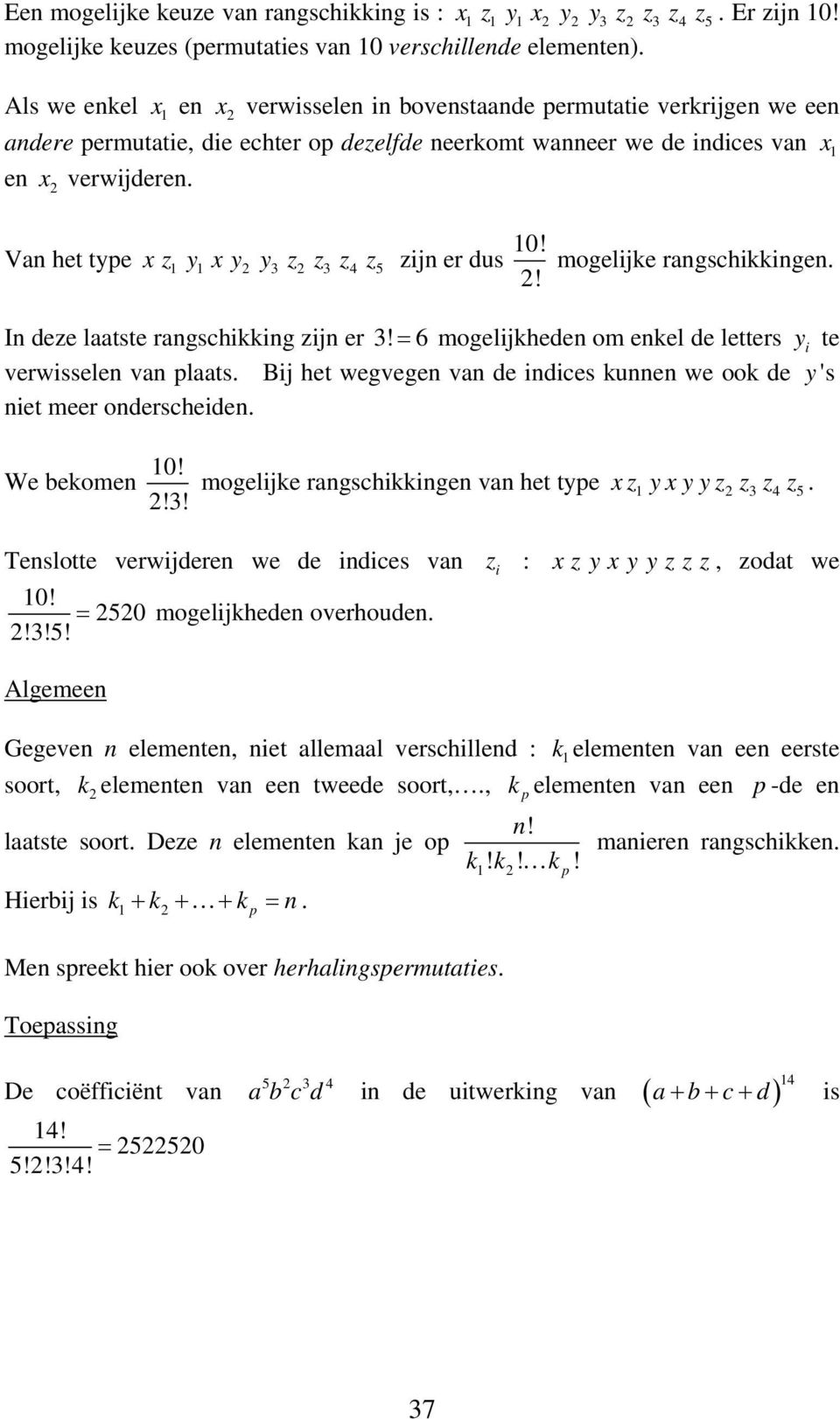 Va het type x z y x y y3 z z3 z z 5 zij er dus! mogelije ragschiige.! I deze laatste ragschiig zij er 3! = 6 mogelijhede om eel de letters y i te verwissele va plaats.