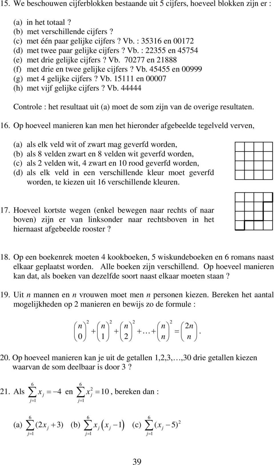 Vb. Cotrole : het resultaat uit (a) moet de som zij va de overige resultate. 6.