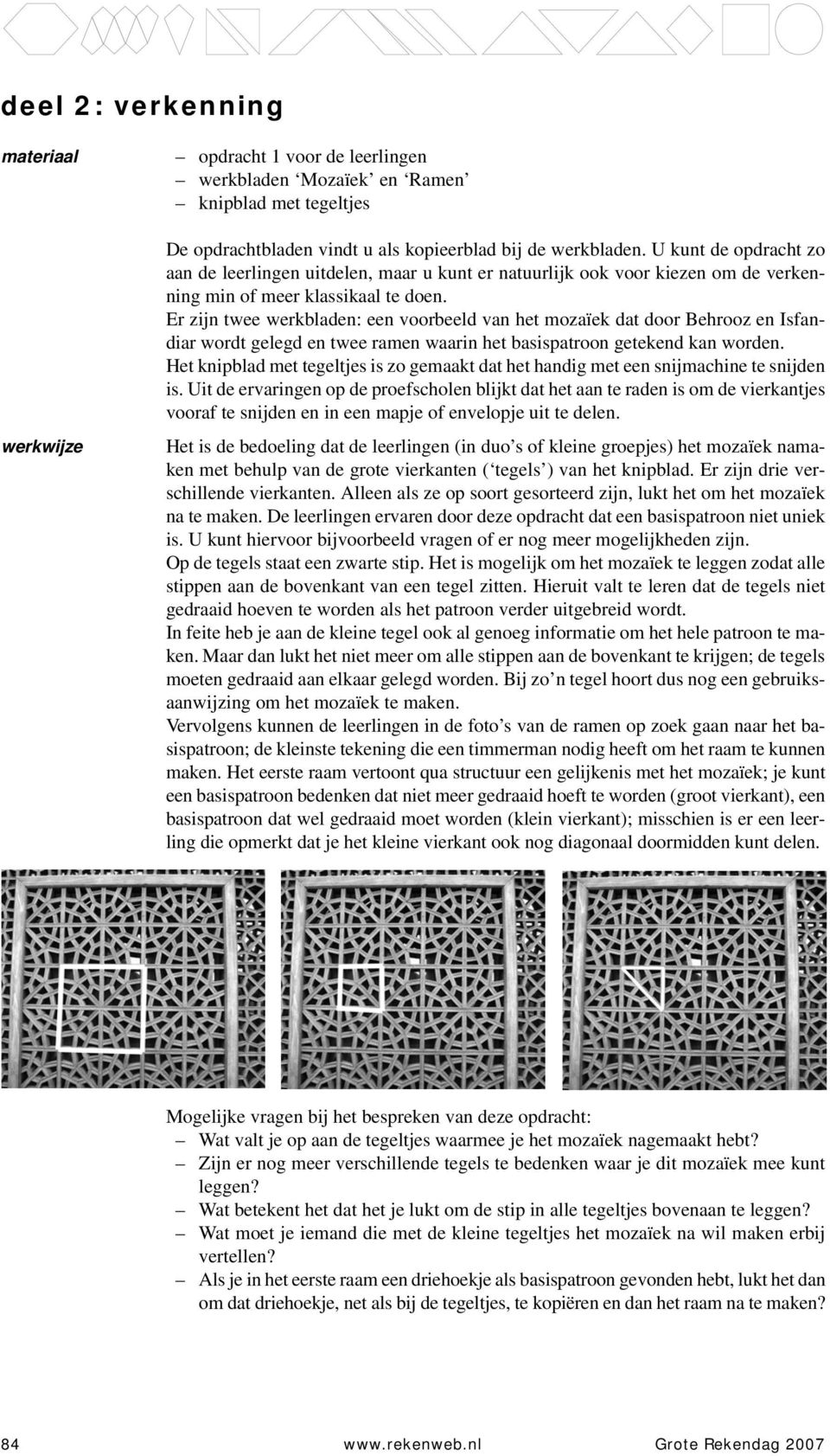 Er zijn twee werkbladen: een voorbeeld van het mozaïek dat door Behrooz en Isfandiar wordt gelegd en twee ramen waarin het basispatroon getekend kan worden.
