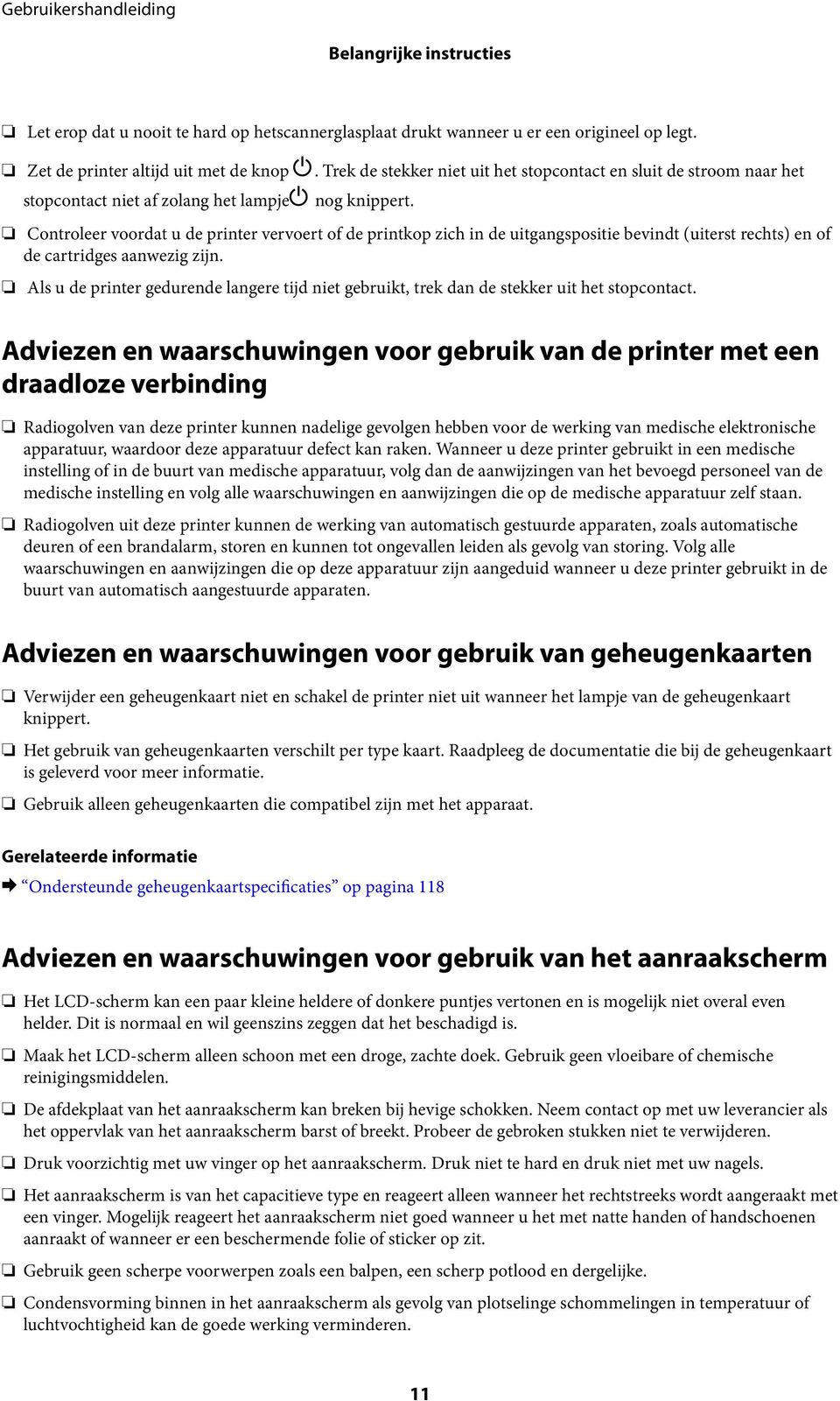 Controleer voordat u de printer vervoert of de printkop zich in de uitgangspositie bevindt (uiterst rechts) en of de cartridges aanwezig zijn.