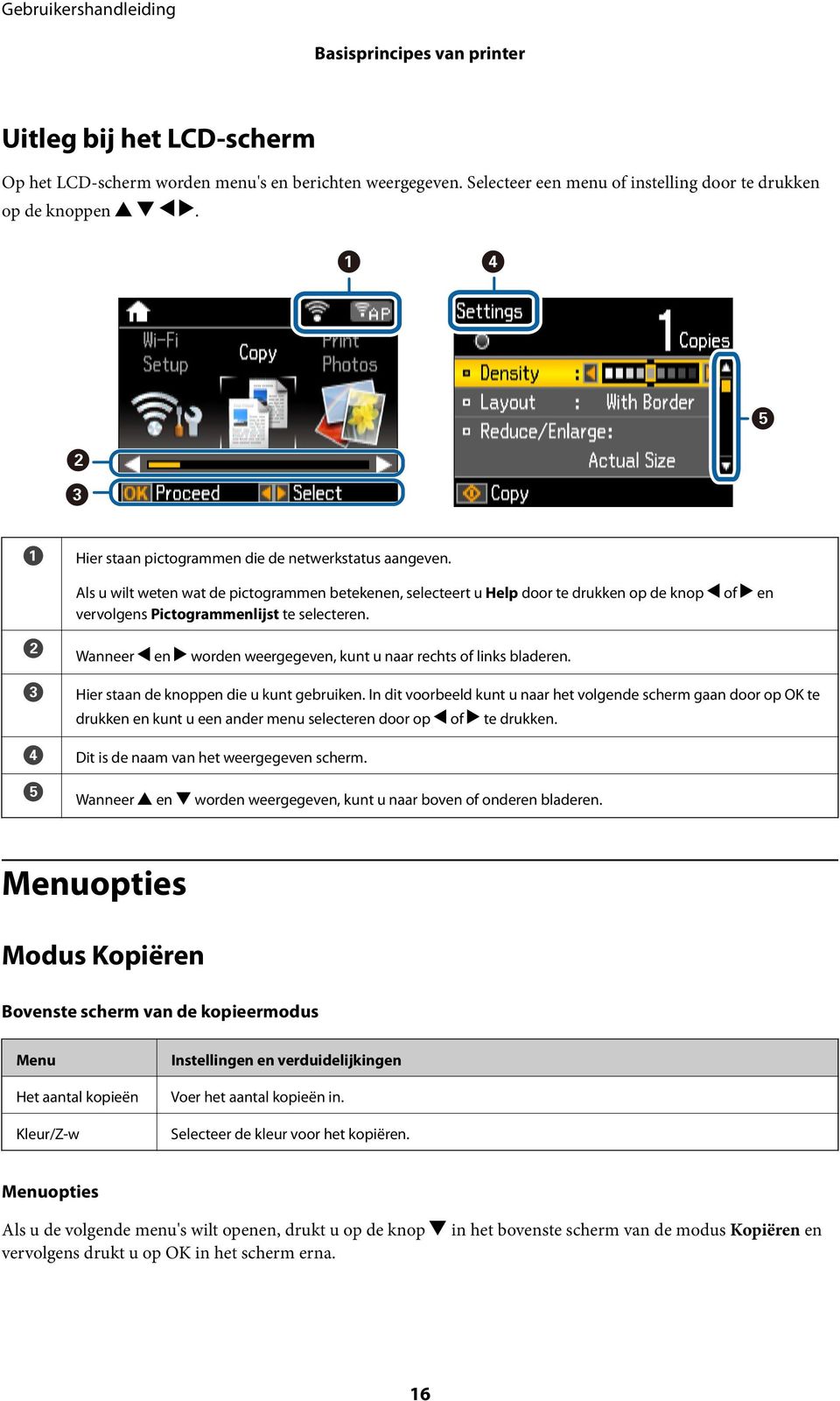 Als u wilt weten wat de pictogrammen betekenen, selecteert u Help door te drukken op de knop l of r en vervolgens Pictogrammenlijst te selecteren.