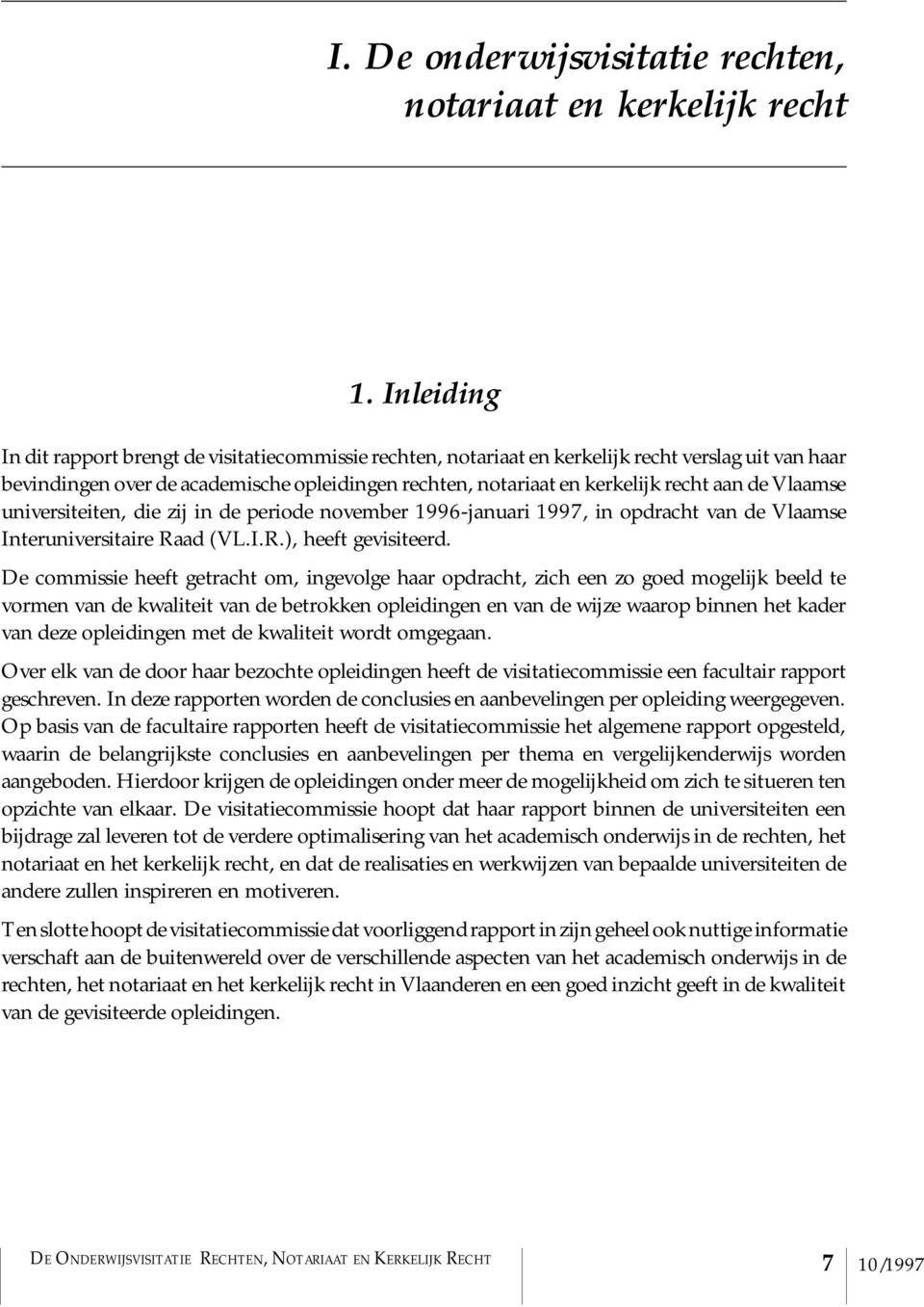 de Vlaamse universiteiten, die zij in de periode november 1996-januari 1997, in opdracht van de Vlaamse Interuniversitaire Raad (VL.I.R.), heeft gevisiteerd.