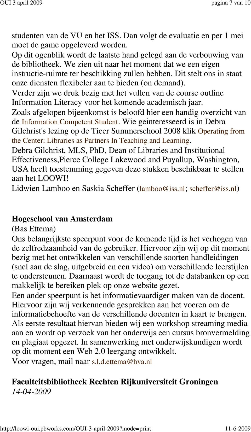 Verder zijn we druk bezig met het vullen van de course outline Information Literacy voor het komende academisch jaar.