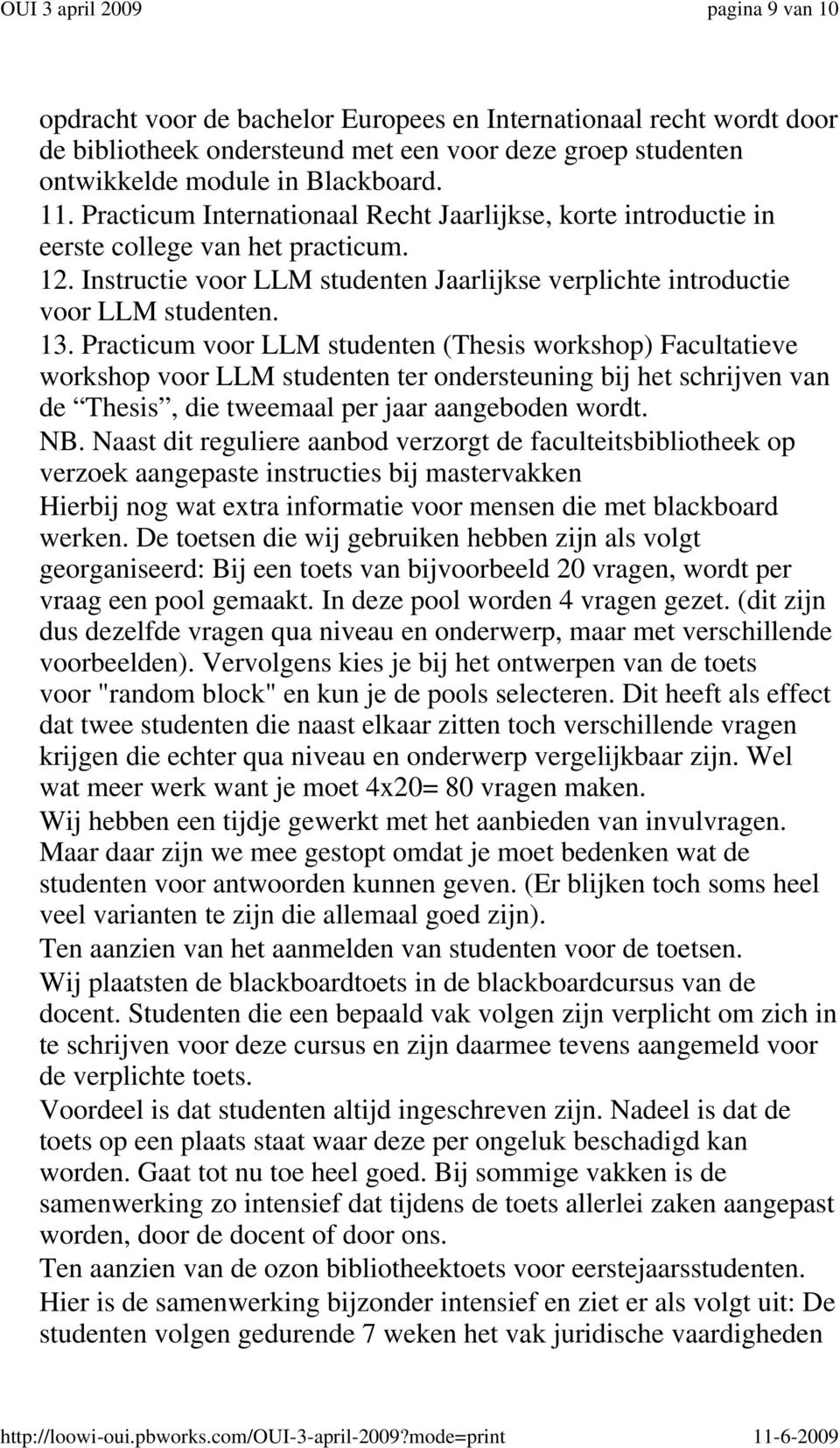 Practicum voor LLM studenten (Thesis workshop) Facultatieve workshop voor LLM studenten ter ondersteuning bij het schrijven van de Thesis, die tweemaal per jaar aangeboden wordt. NB.