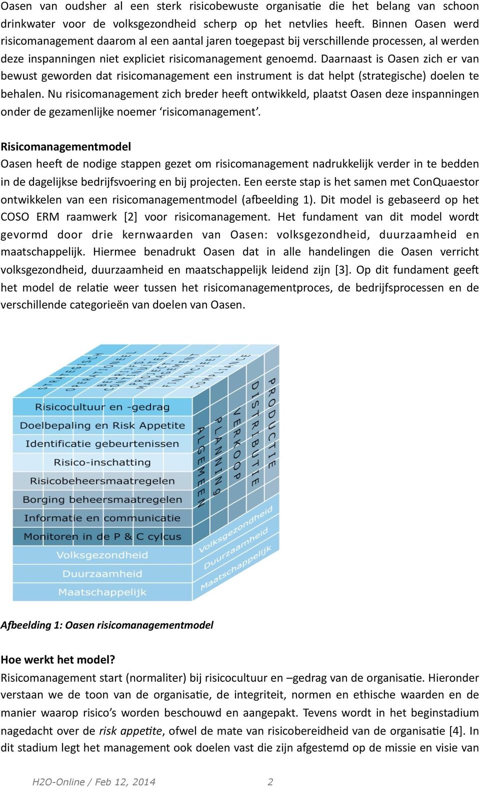 Daarnaast is Oasen zich er van bewust geworden dat risicomanagement een instrument is dat helpt (strategische) doelen te behalen.