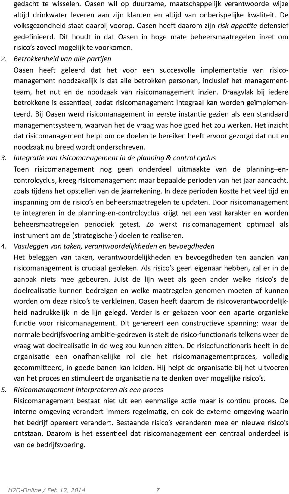 Betrokkenheid van alle par)jen Oasen heeo geleerd dat het voor een succesvolle implementa,e van risico- management noodzakelijk is dat alle betrokken personen, inclusief het management- team, het nut