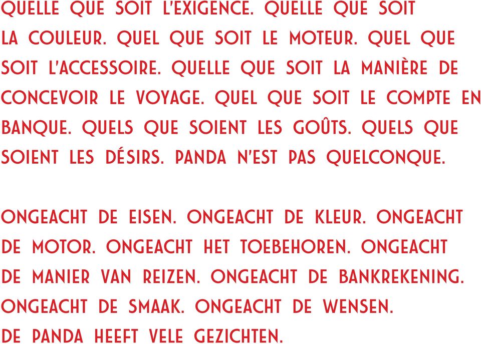 QUELS QUE SOIENT LES DÉSIRS. PANDA N EST PAS QUELCONQUE. ONGEACHT DE EISEN. ONGEACHT DE KLEUR. ONGEACHT DE MOTOR.