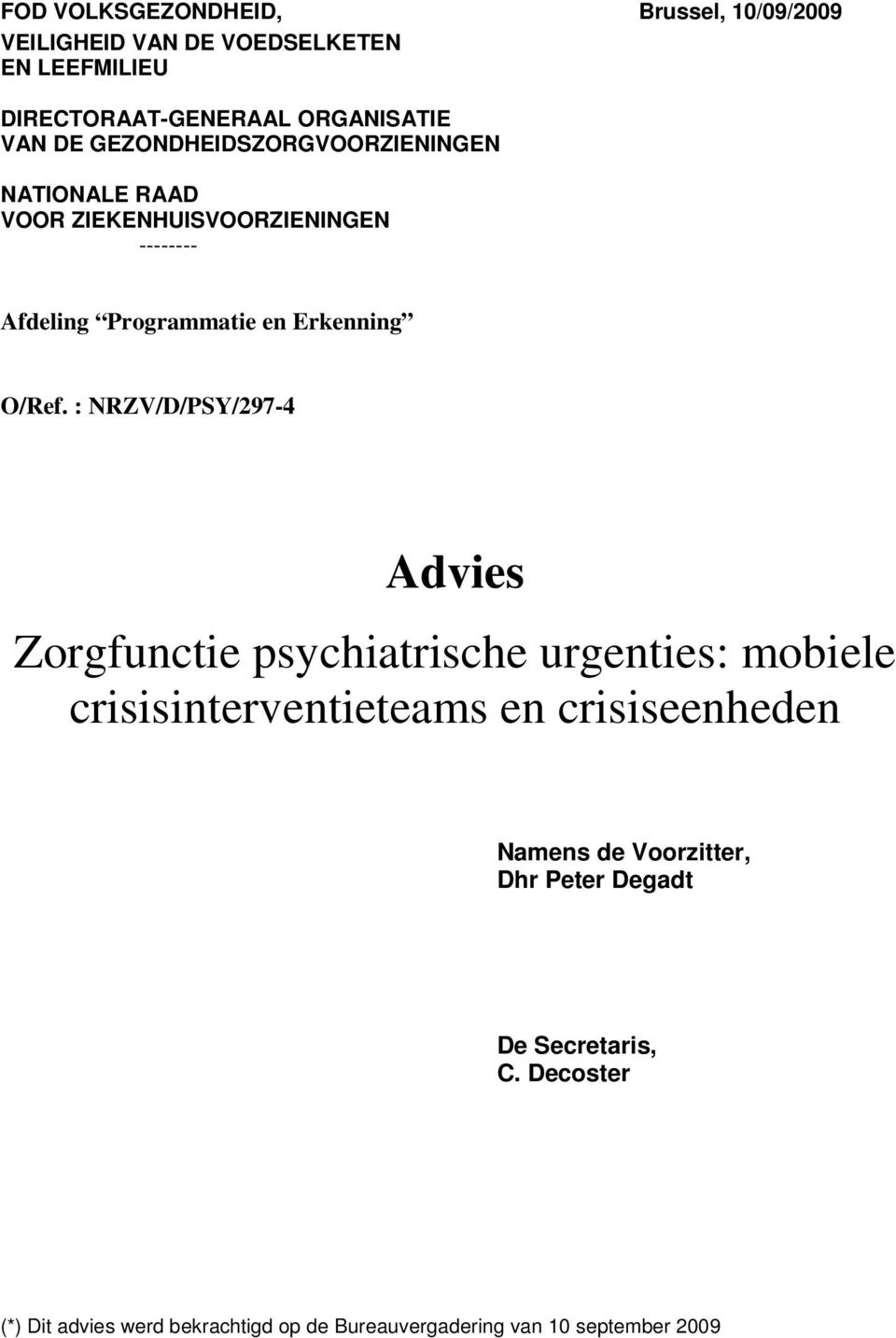 : NRZV/D/PSY/297-4 Advies Zorgfunctie psychiatrische urgenties: mobiele crisisinterventieteams en crisiseenheden Namens de