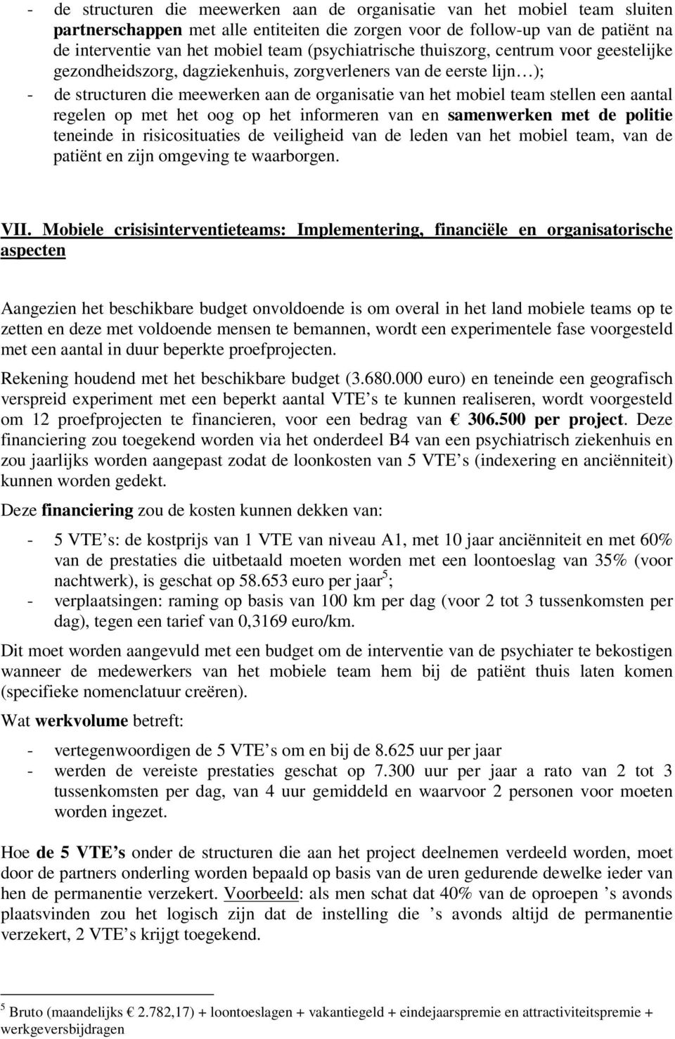 een aantal regelen op met het oog op het informeren van en samenwerken met de politie teneinde in risicosituaties de veiligheid van de leden van het mobiel team, van de patiënt en zijn omgeving te