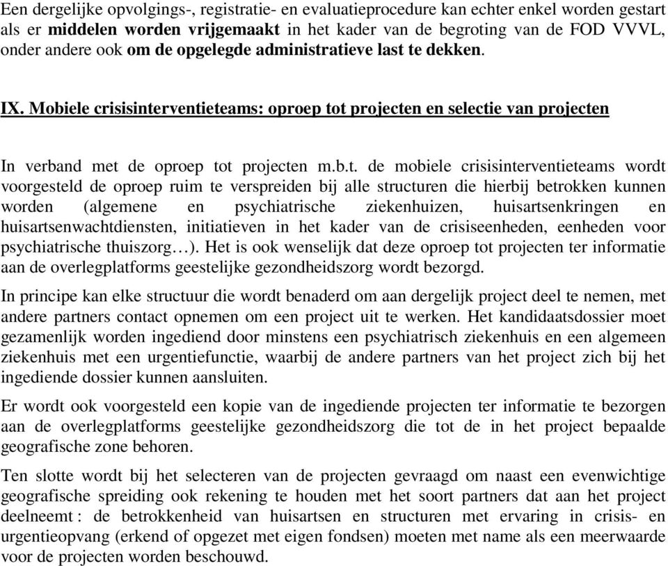 atieve last te dekken. IX. Mobiele crisisinterventieteams: oproep tot projecten en selectie van projecten In verband met de oproep tot projecten m.b.t. de mobiele crisisinterventieteams wordt