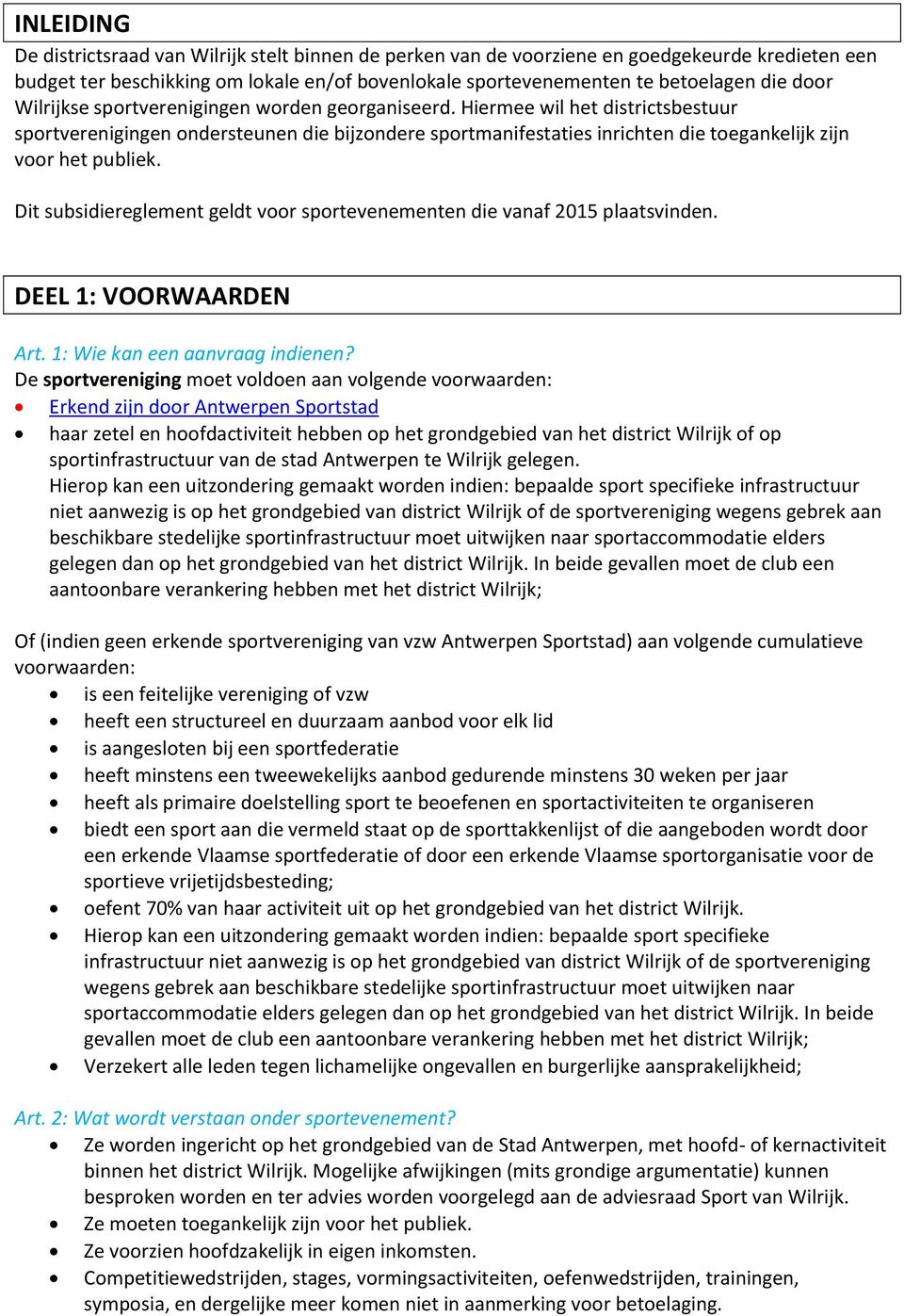 Dit subsidiereglement geldt voor sportevenementen die vanaf 2015 plaatsvinden. DEEL 1: VOORWAARDEN Art. 1: Wie kan een aanvraag indienen?