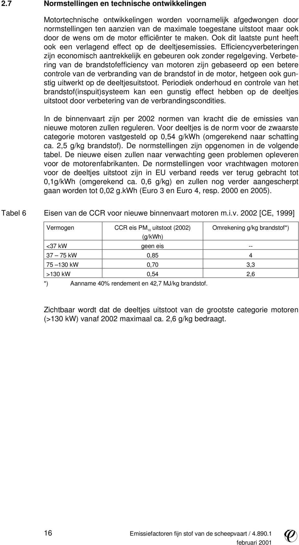 Efficiencyverbeteringen zijn economisch aantrekkelijk en gebeuren ook zonder regelgeving.