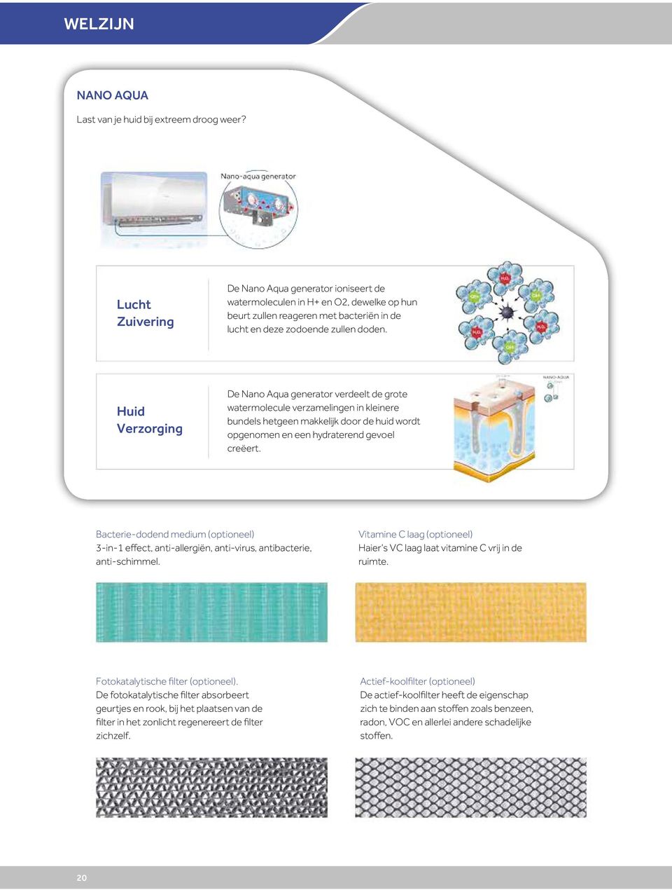 Huid Verzorging De Nano qua generator verdeelt de grote watermolecule verzamelingen in kleinere bundels hetgeen makkelijk door de huid wordt opgenomen en een hydraterend gevoel creëert.