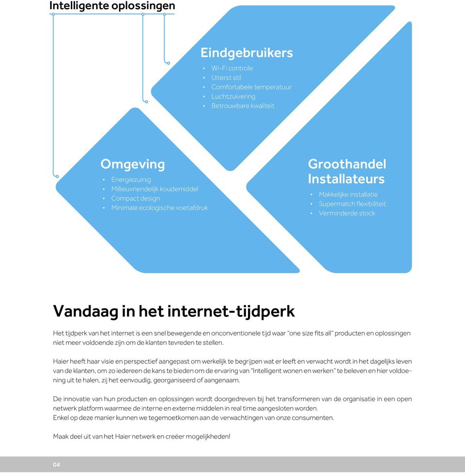 bewegende en onconventionele tijd waar one size fits all producten en oplossingen niet meer voldoende zijn om de klanten tevreden te stellen.