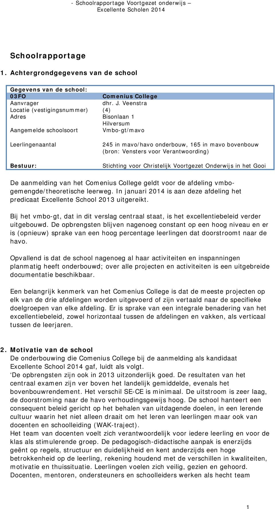 voor Verantwoording) Stichting voor Christelijk Voortgezet Onderwijs in het Gooi De aanmelding van het Comenius College geldt voor de afdeling vmbogemengde/theoretische leerweg.