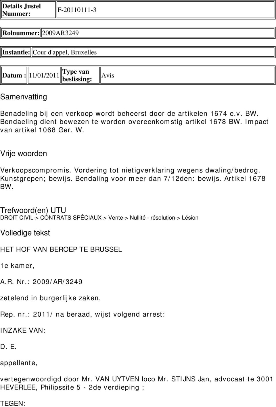 Vordering tot nietigverklaring wegens dwaling/bedrog. Kunstgrepen; bewijs. Bendaling voor meer dan 7/12den: bewijs. Artikel 1678 BW.