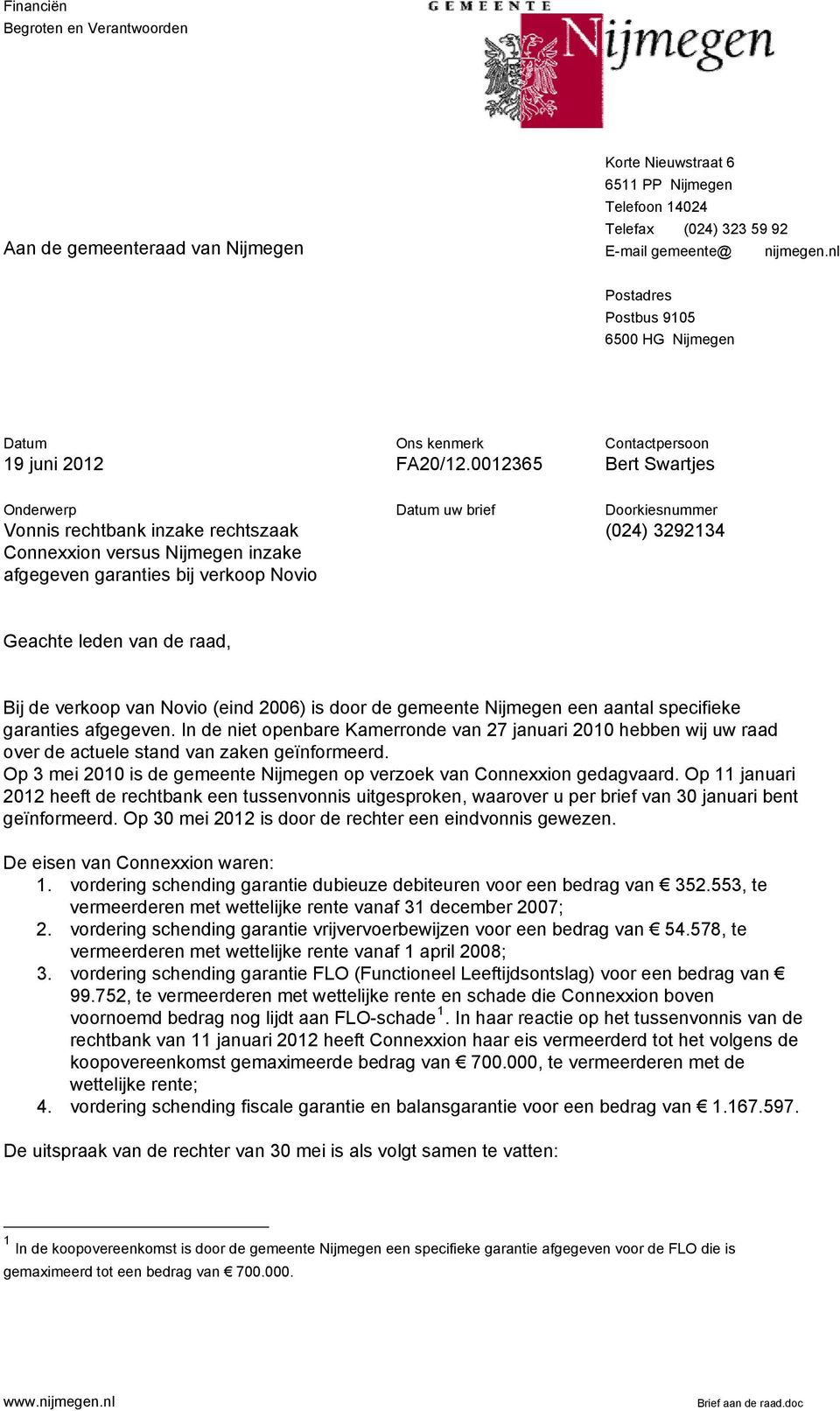 0012365 Contactpersoon Bert Swartjes Onderwerp Vonnis rechtbank inzake rechtszaak Connexxion versus Nijmegen inzake afgegeven garanties bij verkoop Novio Datum uw brief Doorkiesnummer (024) 3292134