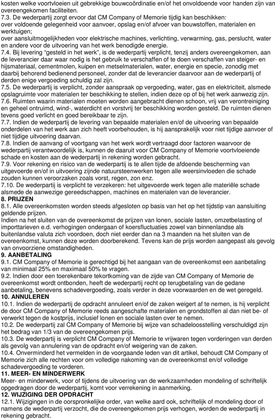 aansluitmogelijkheden voor elektrische machines, verlichting, verwarming, gas, perslucht, water en andere voor de uitvoering van het werk benodigde energie. 7.4.