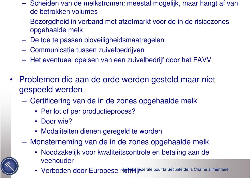 de orde werden gesteld maar niet gespeeld werden Certificering van de in de zones opgehaalde melk Per lot of per productieproces? Door wie?