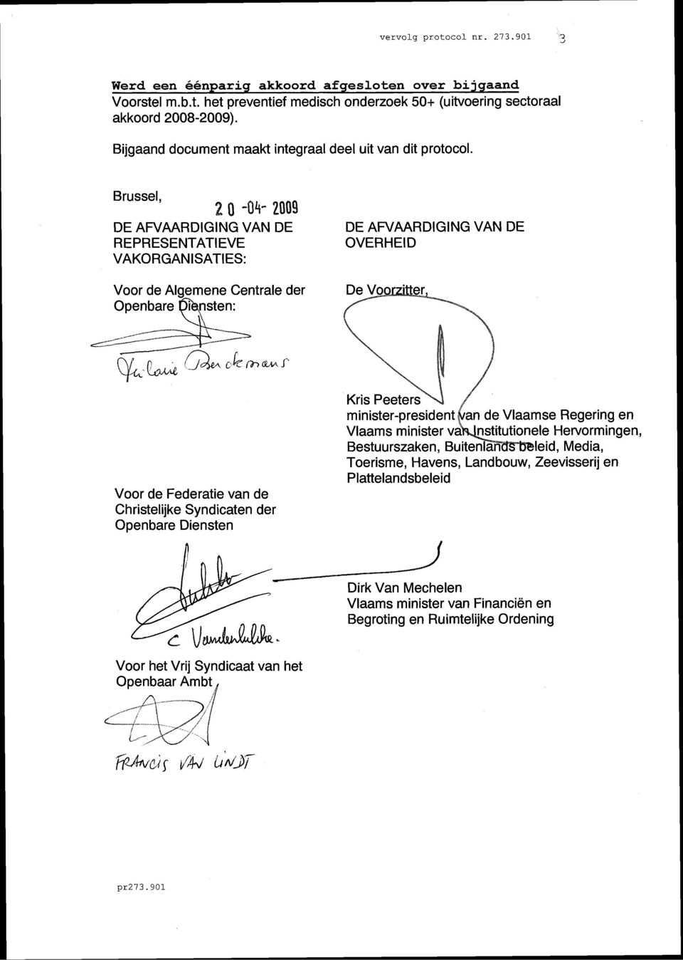 Brussel, DE AFVAARDIGING VAN DE REPRESENTATIEVE VAKORGANISATIES: DE AFVAARDIGING VAN DE OVERHEID Voor de Algemene Centrale der Voor de Federatie van de