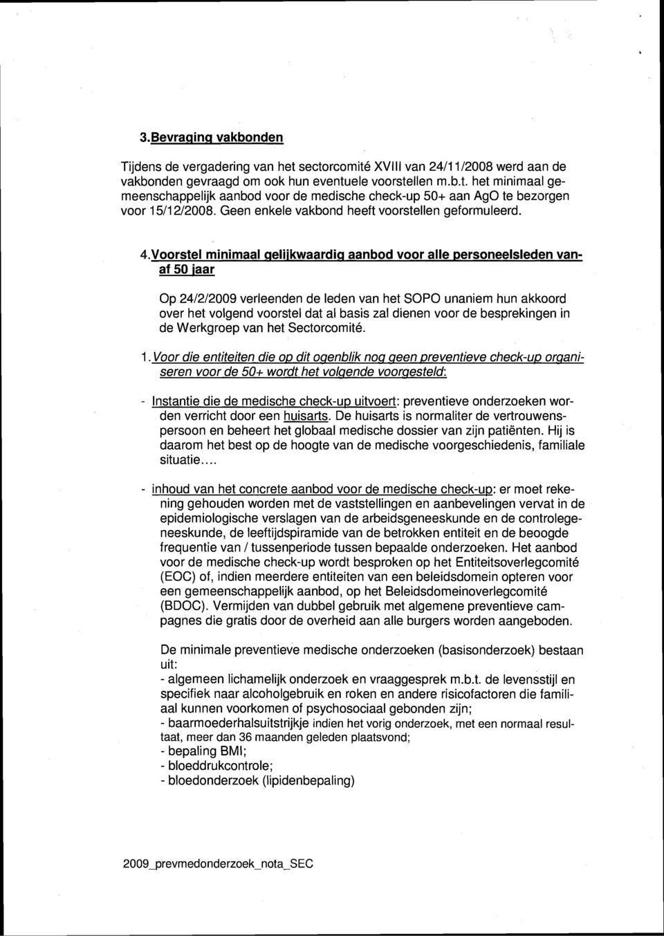 Voorstel minimaal qeliikwaardiq aanbod voor alle ~ersoneelsleden vanaf 50 iaar Op 24/2/2009 verleenden de leden van het SOPO unaniem hun akkoord over het volgend voorstel dat al basis zal dienen voor