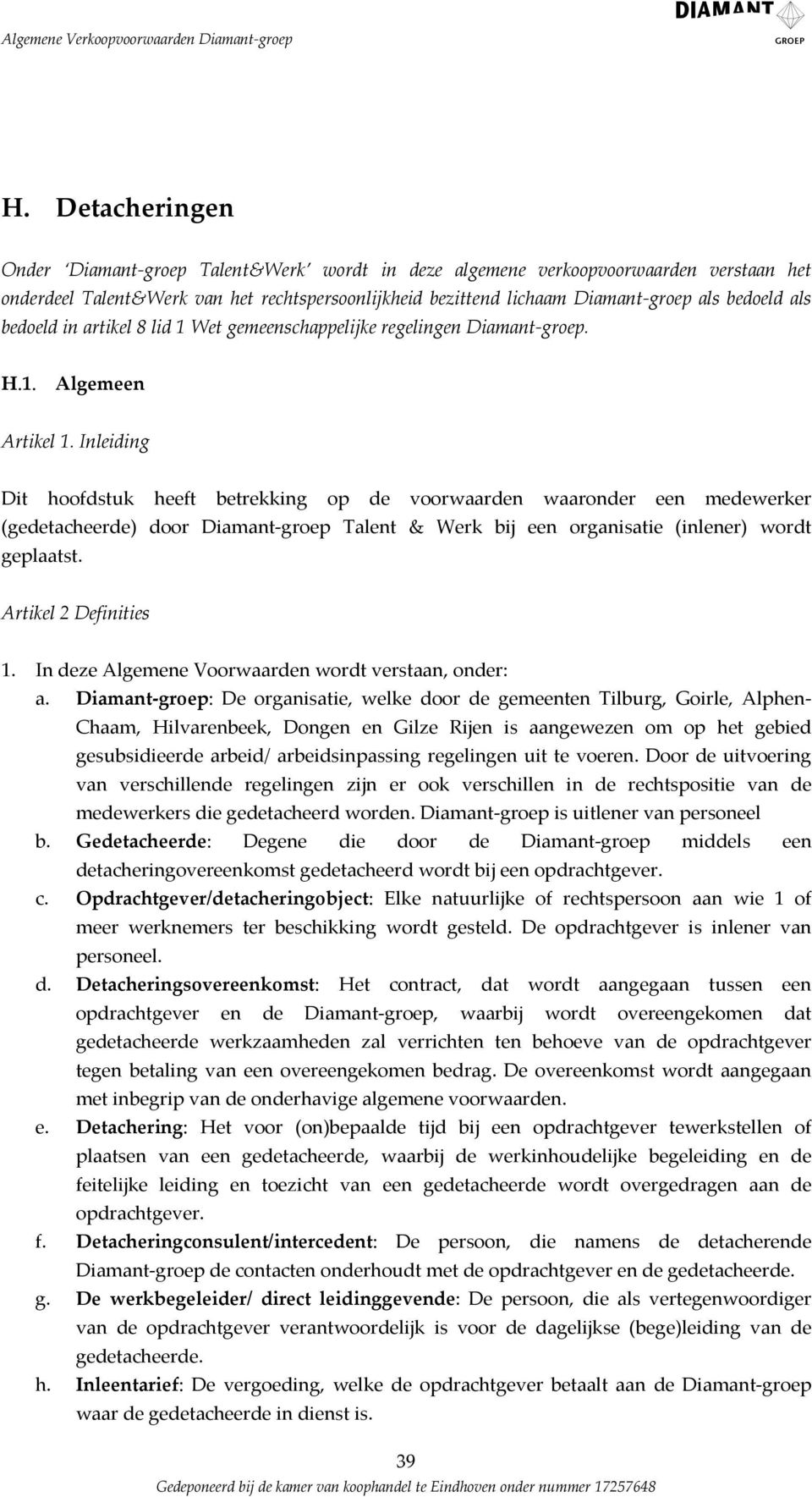 Inleiding Dit hoofdstuk heeft betrekking op de voorwrden wronder een medewerker (gedetcheerde) door Dimnt groep Tlent & Werk bij een orgnistie (inlener) wordt gepltst. Artikel 2 Definities 1.