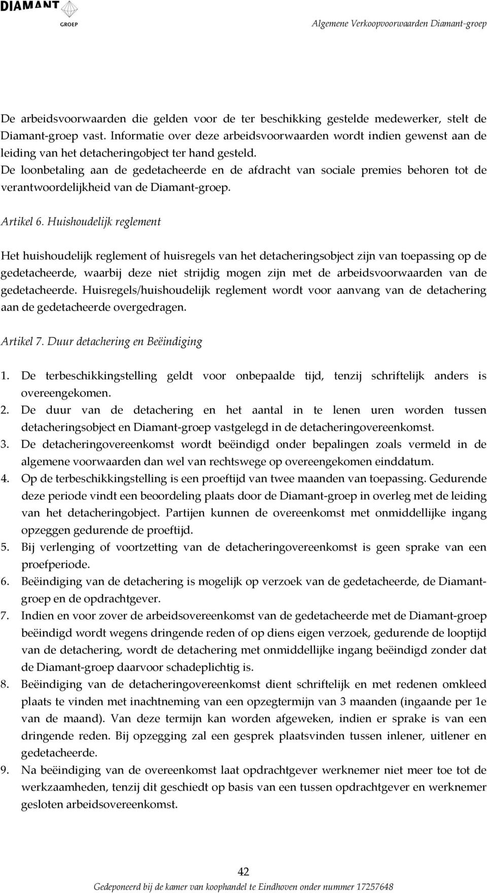 De loonbetling n de gedetcheerde en de fdrcht vn socile premies behoren tot de verntwoordelijkheid vn de Dimnt groep. Artikel 6.