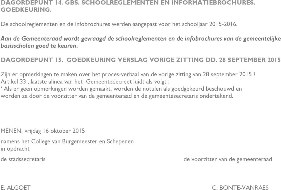 28 SEPTEMBER 2015 Zijn er opmerkingen te maken over het proces-verbaal van de vorige zitting van 28 september 2015?