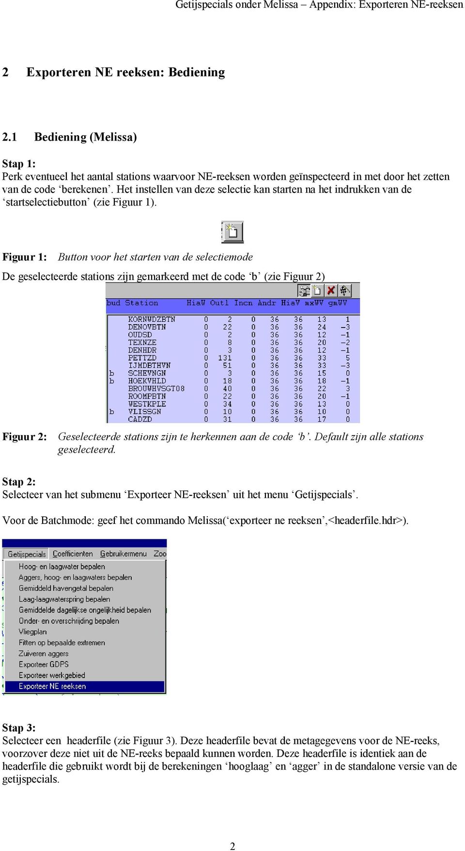 Figuur 1: Button voor het starten van de selectiemode De geselecteerde stations zijn gemarkeerd met de code b (zie Figuur 2) Figuur 2: Geselecteerde stations zijn te herkennen aan de code b.