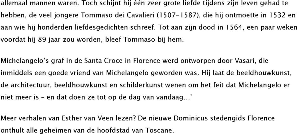 liefdesgedichten schreef. Tot aan zijn dood in 1564, een paar weken voordat hij 89 jaar zou worden, bleef Tommaso bij hem.