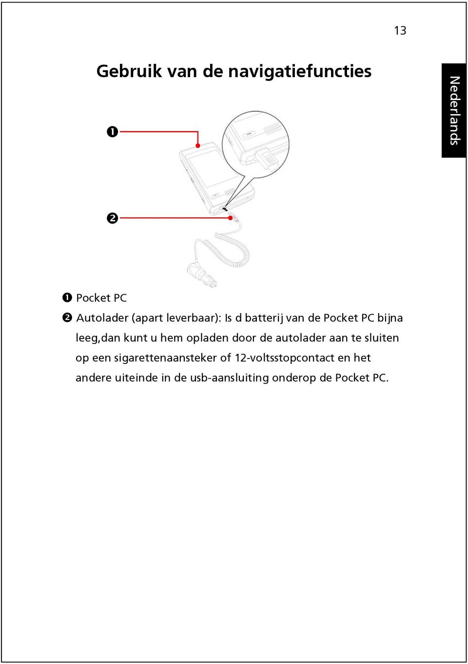 opladen door de autolader aan te sluiten op een sigarettenaansteker of