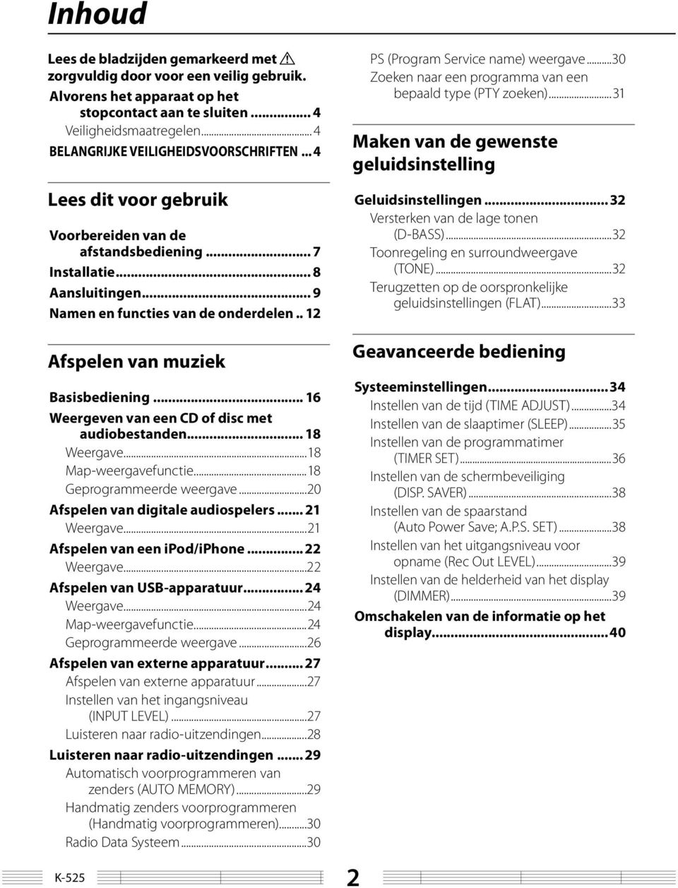 . 2 PS (Program Service name) weergave...30 Zoeken naar een programma van een bepaald type (PTY zoeken)...3 Maken van de gewenste geluidsinstelling Geluidsinstellingen.