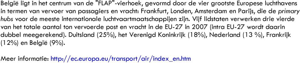 Vijf lidstaten verwerken drie vierde van het totale aantal ton vervoerde post en vracht in de EU-27 in 2007 (intra EU-27 wordt daarin dubbel