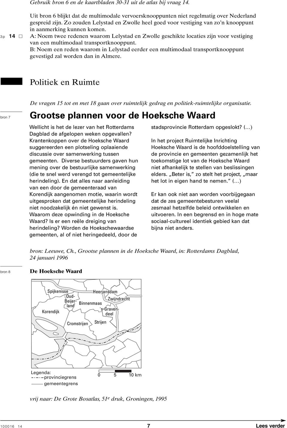 3p 14 A: Noem twee redenen waarom Lelystad en Zwolle geschikte locaties zijn voor vestiging van een multimodaal transportknooppunt.